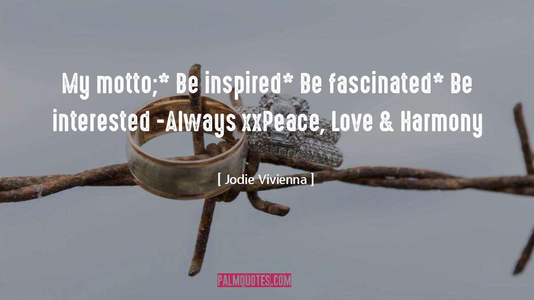 Jodie Vivienna Quotes: My motto;<br /><br />* Be