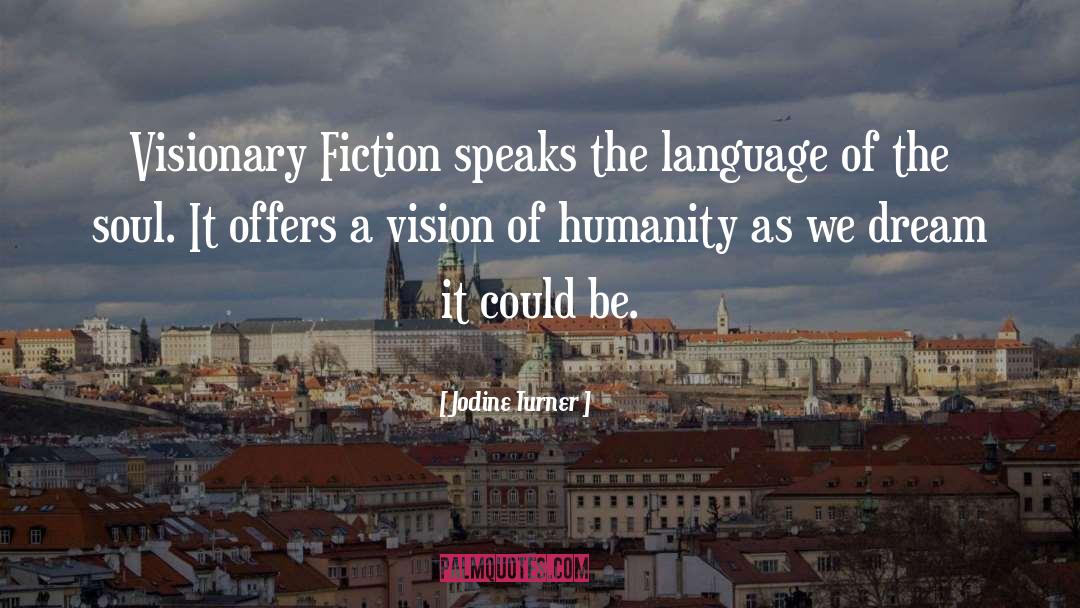 Jodine Turner Quotes: Visionary Fiction speaks the language