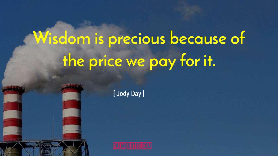 Jody Day Quotes: Wisdom is precious because of