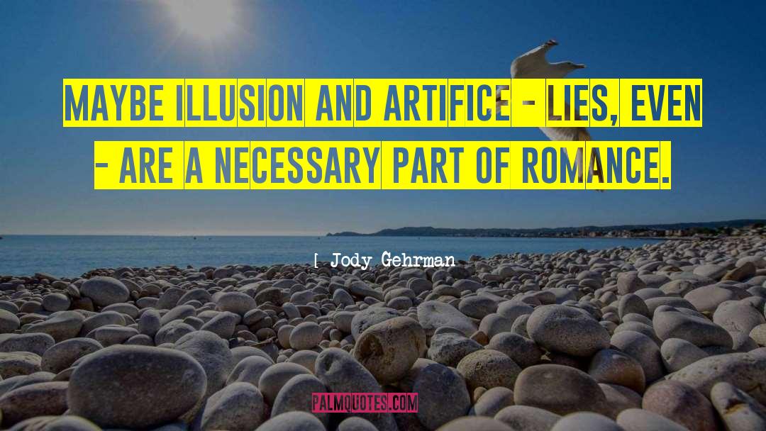 Jody Gehrman Quotes: Maybe illusion and artifice -