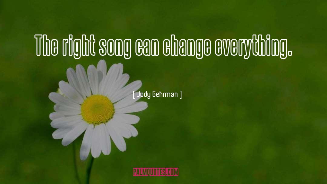 Jody Gehrman Quotes: The right song can change