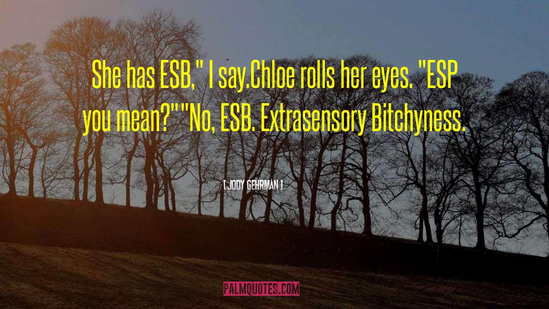 Jody Gehrman Quotes: She has ESB,