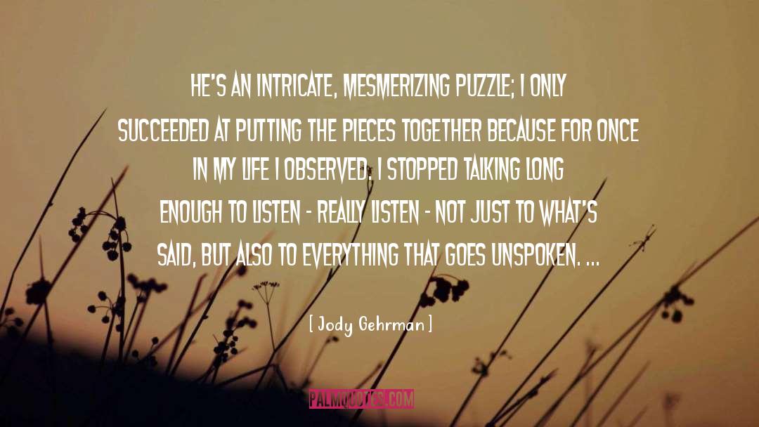 Jody Gehrman Quotes: He's an intricate, mesmerizing puzzle;