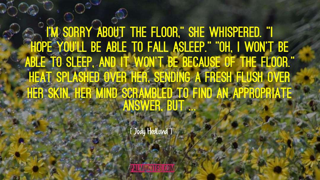 Jody Hedlund Quotes: I'm sorry about the floor,