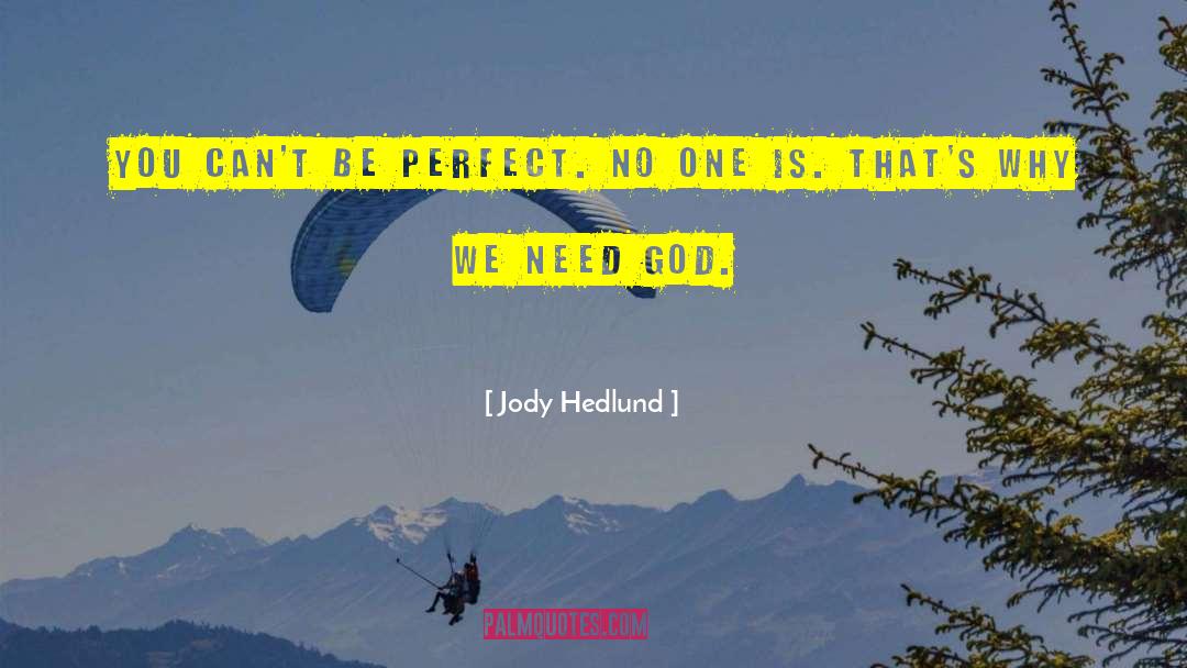 Jody Hedlund Quotes: You can't be perfect. No