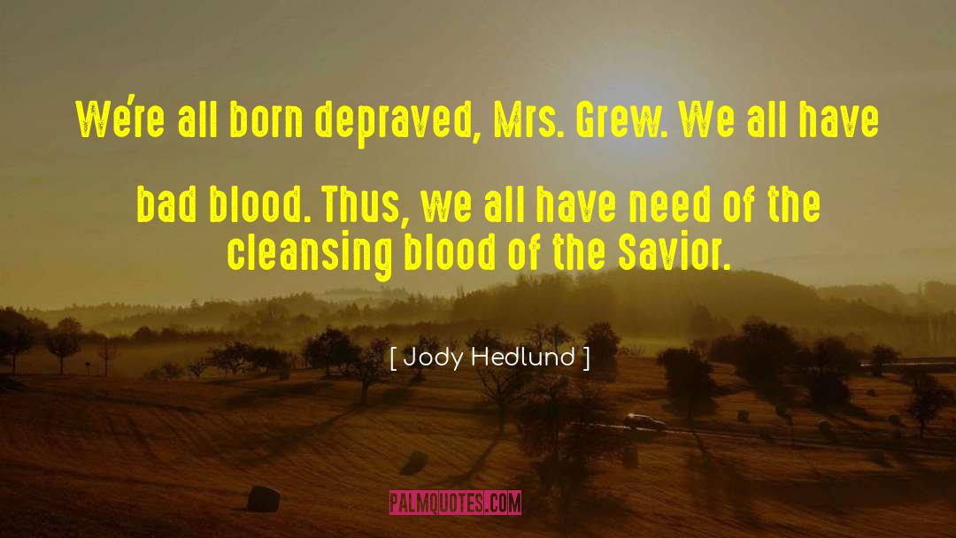 Jody Hedlund Quotes: We're all born depraved, Mrs.