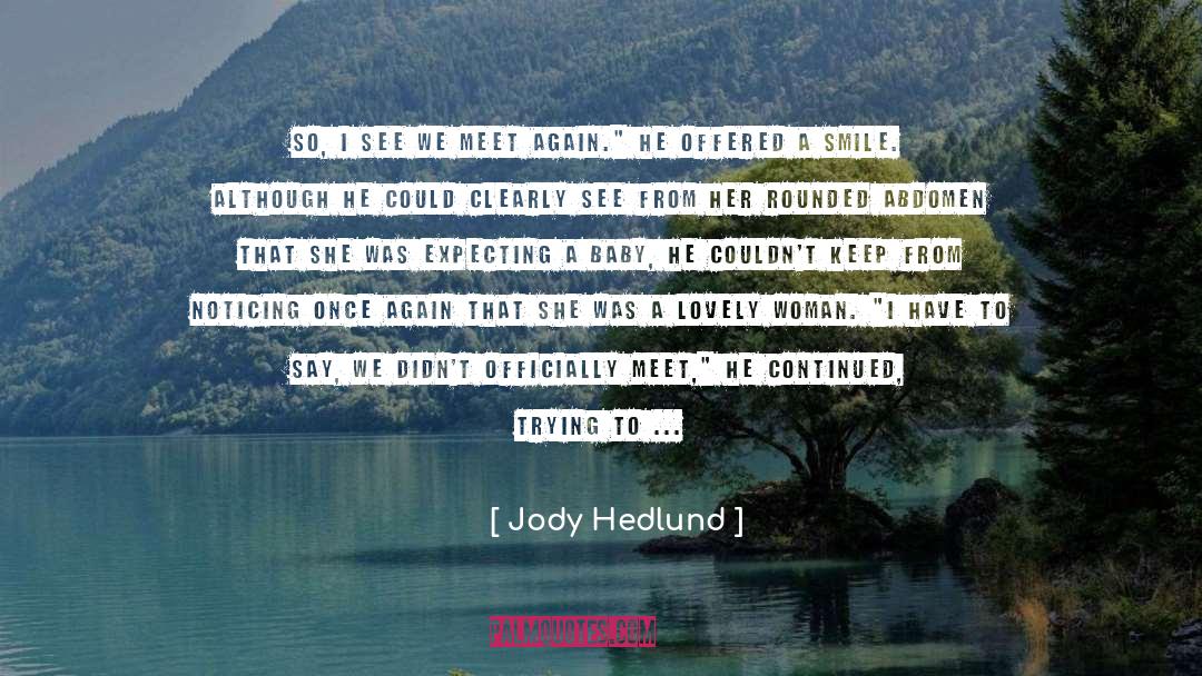 Jody Hedlund Quotes: So, I see we meet