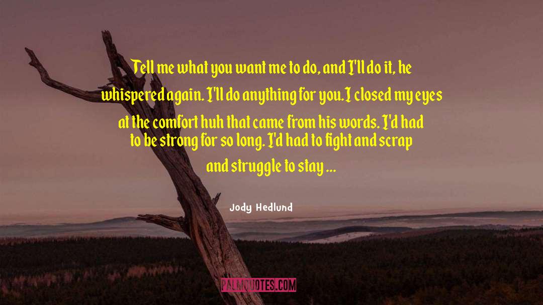 Jody Hedlund Quotes: Tell me what you want