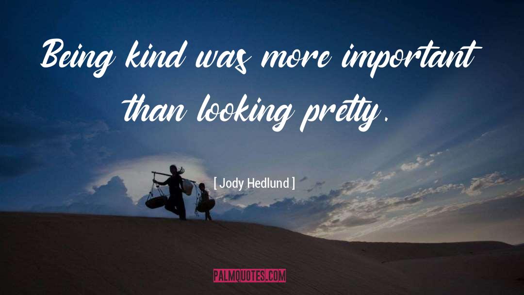 Jody Hedlund Quotes: Being kind was more important