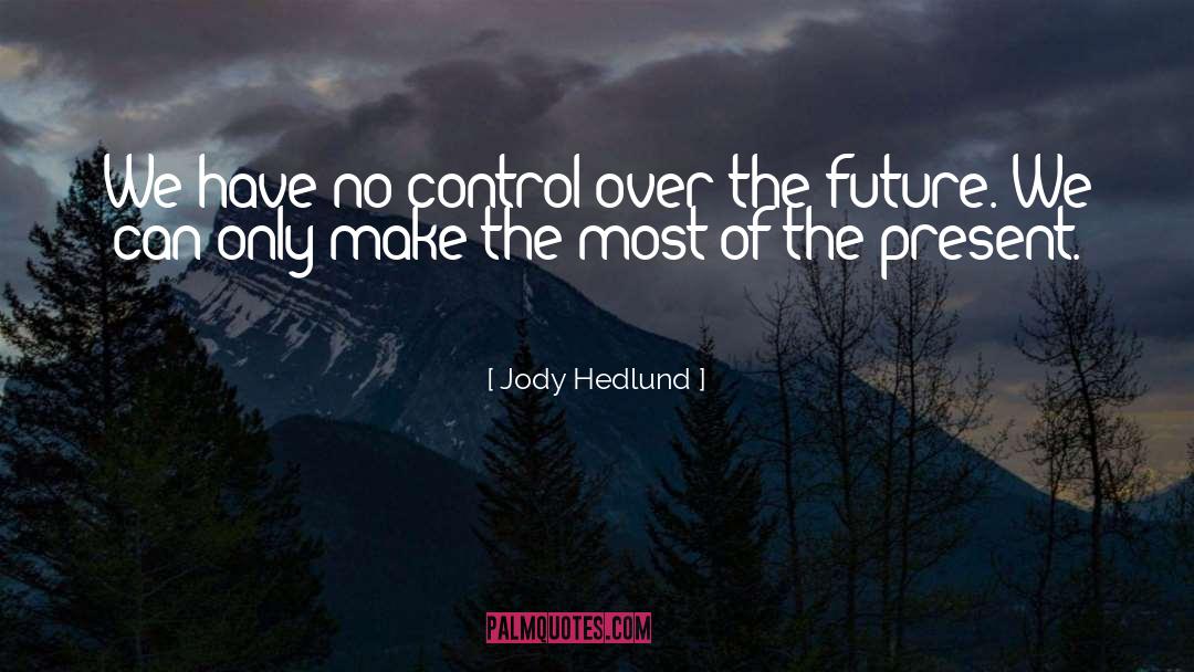 Jody Hedlund Quotes: We have no control over