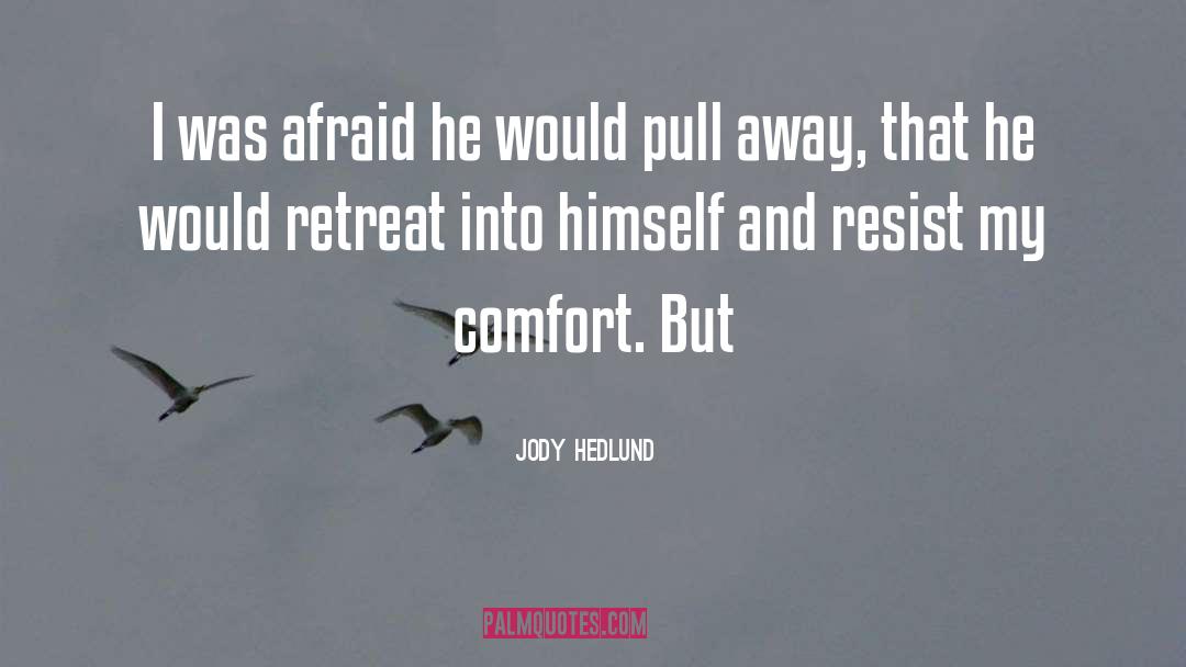 Jody Hedlund Quotes: I was afraid he would