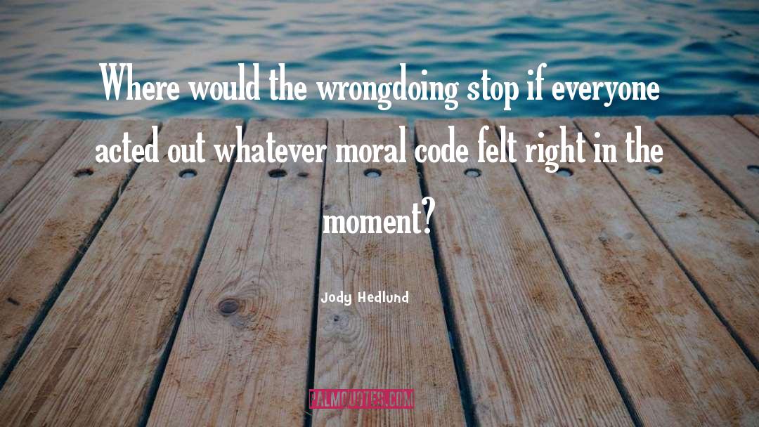 Jody Hedlund Quotes: Where would the wrongdoing stop