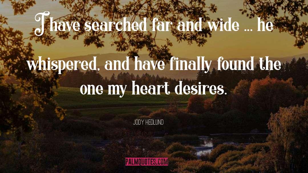 Jody Hedlund Quotes: I have searched far and