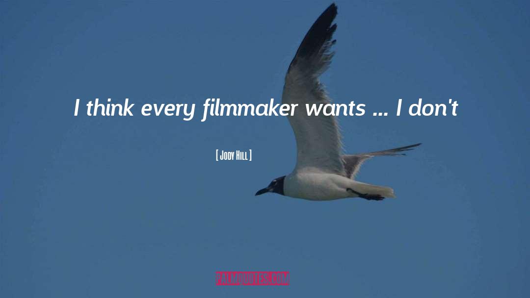 Jody Hill Quotes: I think every filmmaker wants