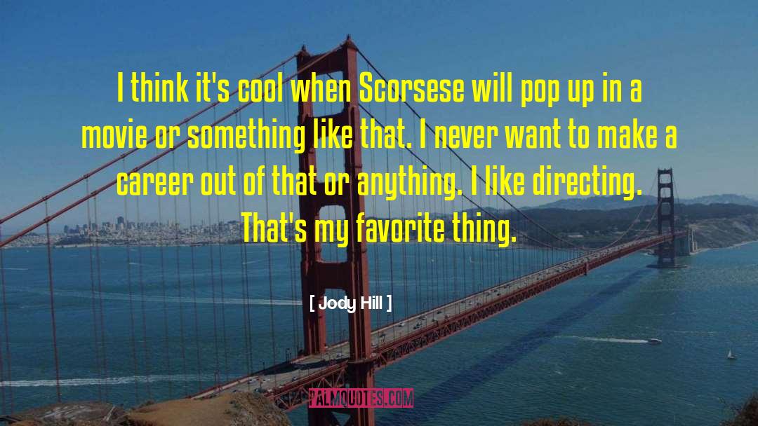 Jody Hill Quotes: I think it's cool when