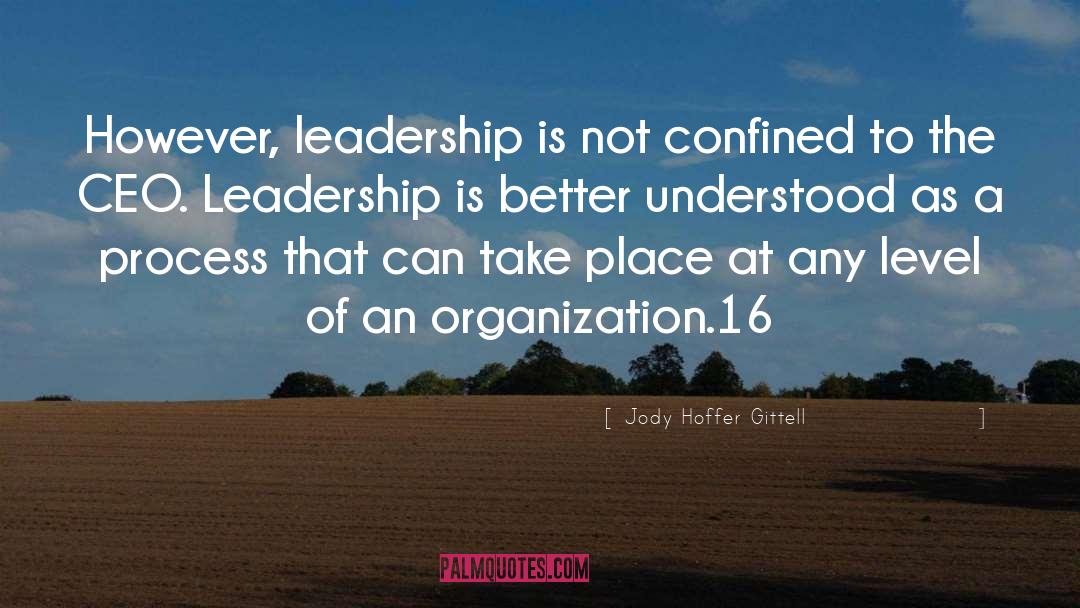 Jody Hoffer Gittell Quotes: However, leadership is not confined