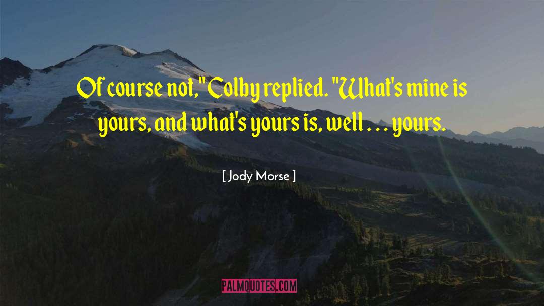 Jody Morse Quotes: Of course not,