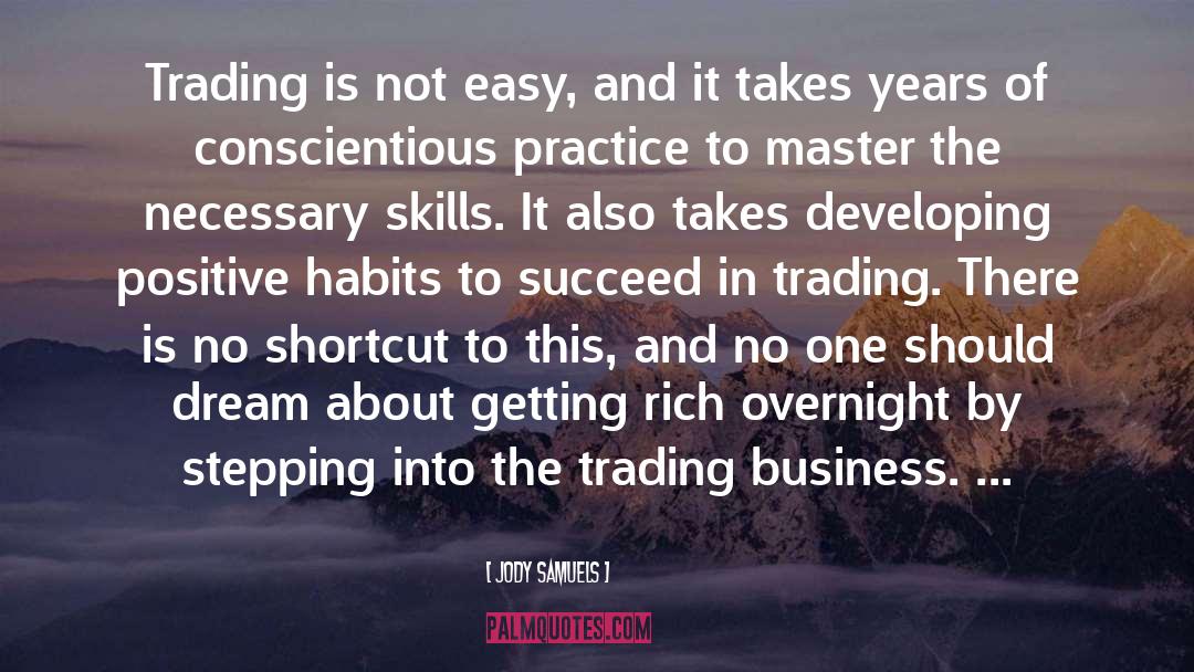 Jody Samuels Quotes: Trading is not easy, and
