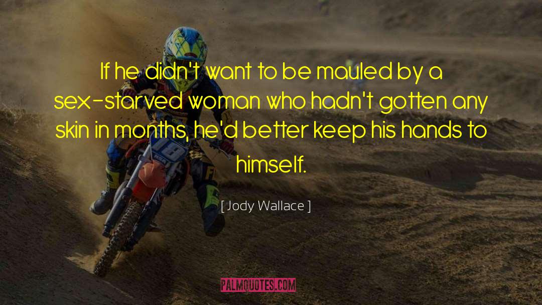 Jody Wallace Quotes: If he didn't want to