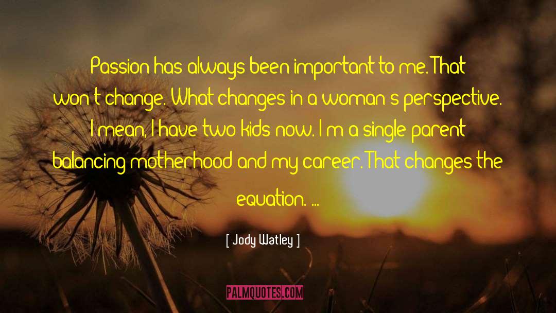 Jody Watley Quotes: Passion has always been important