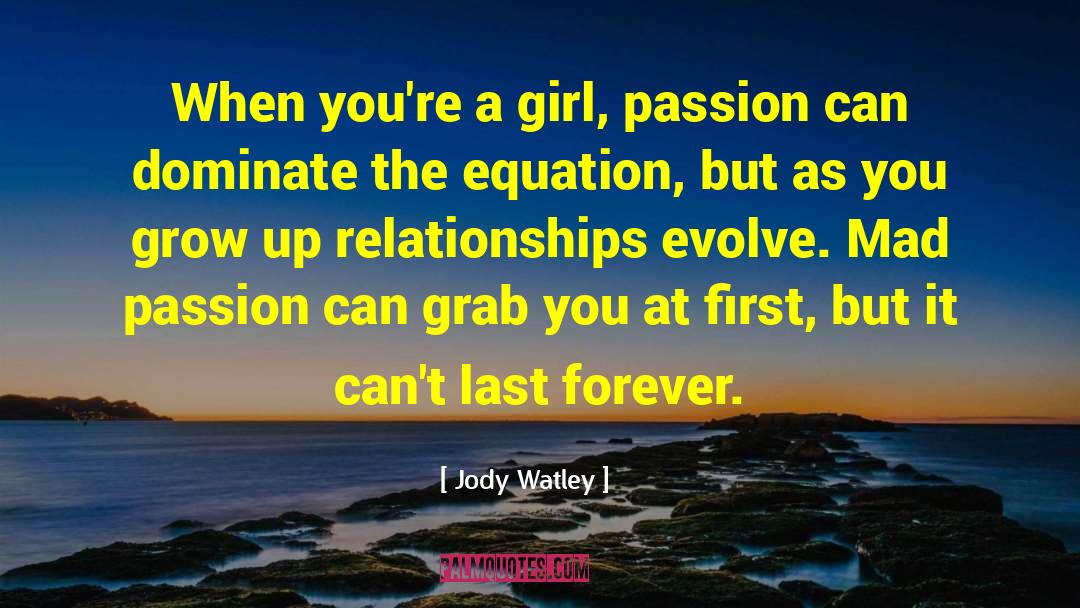 Jody Watley Quotes: When you're a girl, passion