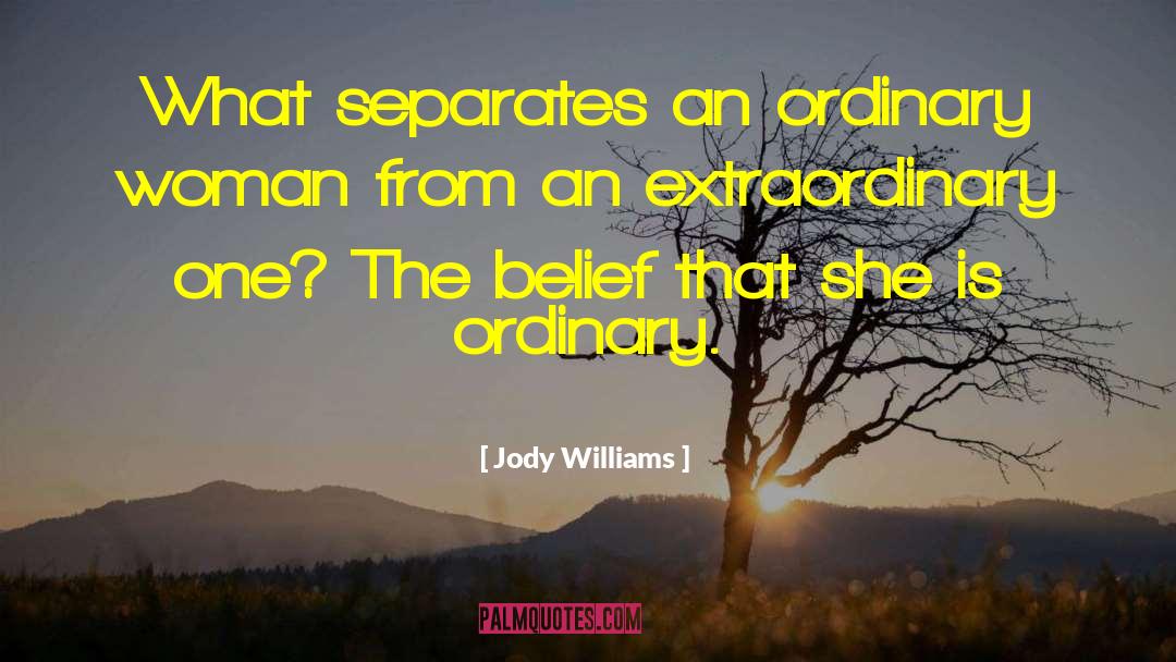 Jody Williams Quotes: What separates an ordinary woman