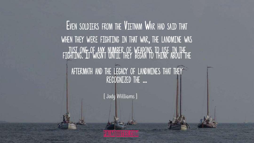 Jody Williams Quotes: Even soldiers from the Vietnam