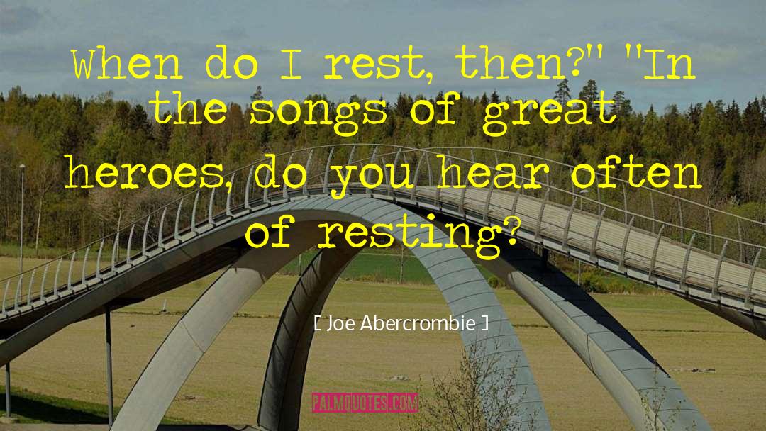 Joe Abercrombie Quotes: When do I rest, then?