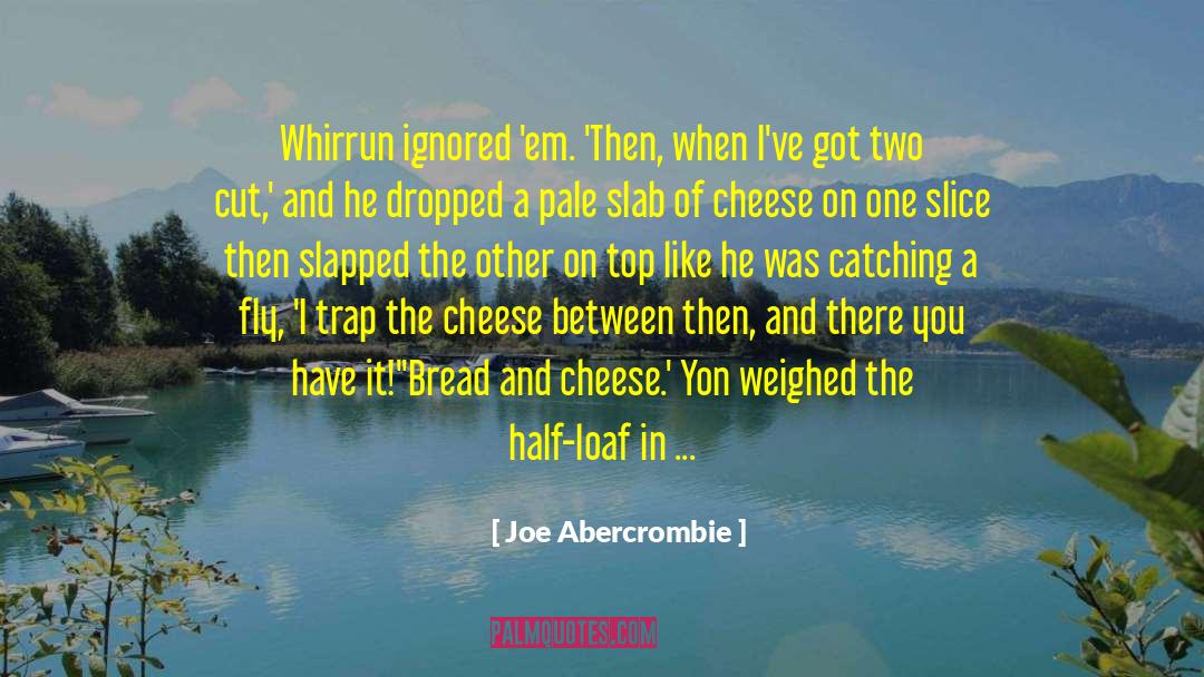Joe Abercrombie Quotes: Whirrun ignored 'em. 'Then, when