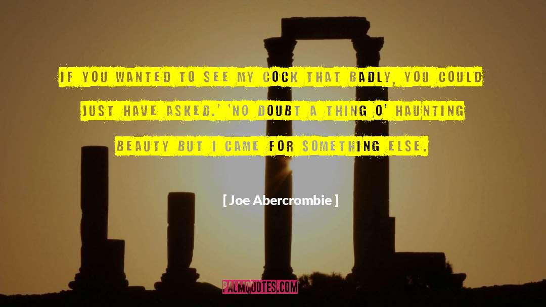 Joe Abercrombie Quotes: If you wanted to see
