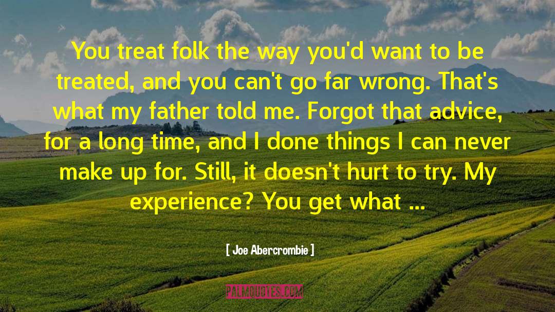 Joe Abercrombie Quotes: You treat folk the way