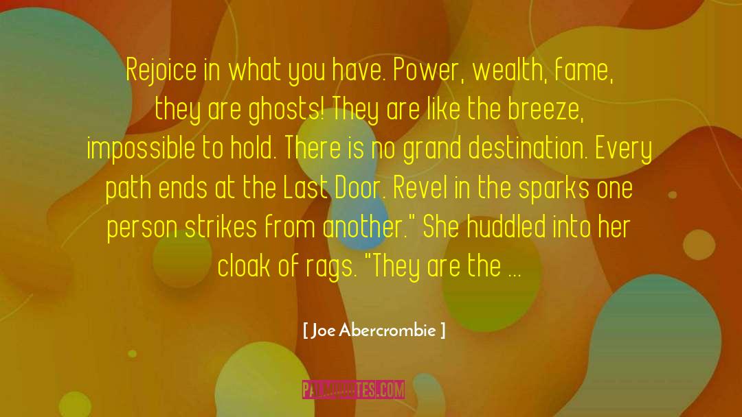 Joe Abercrombie Quotes: Rejoice in what you have.