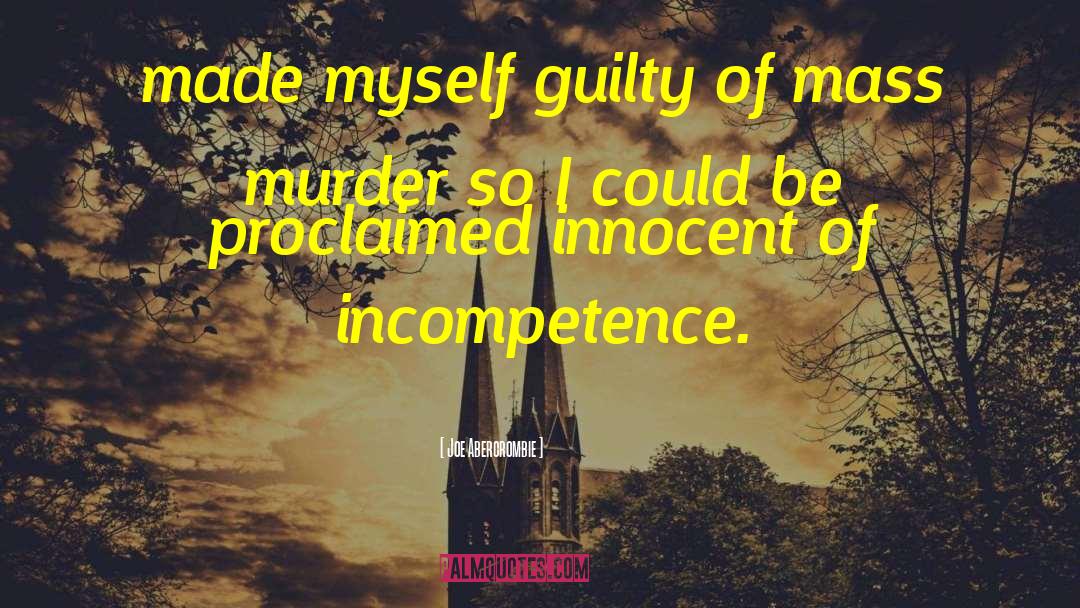 Joe Abercrombie Quotes: made myself guilty of mass