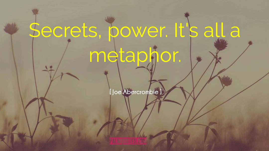Joe Abercrombie Quotes: Secrets, power. It's all a