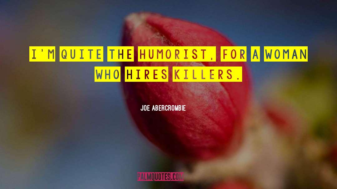 Joe Abercrombie Quotes: I'm quite the humorist, for