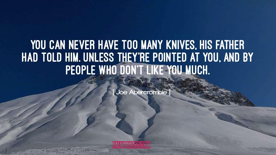 Joe Abercrombie Quotes: You can never have too