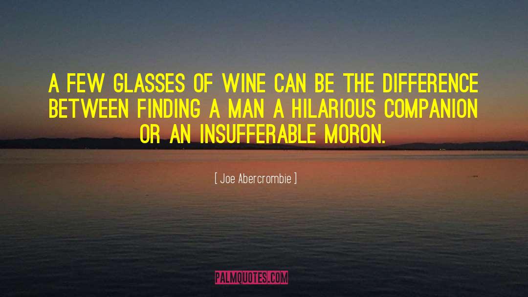 Joe Abercrombie Quotes: A few glasses of wine