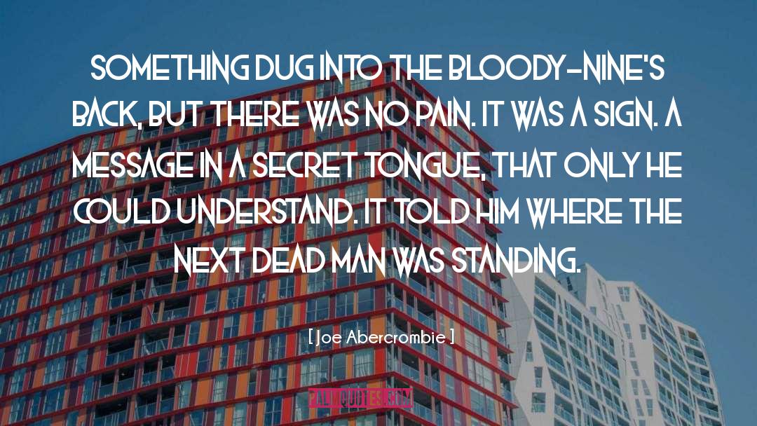 Joe Abercrombie Quotes: Something dug into the Bloody-Nine's