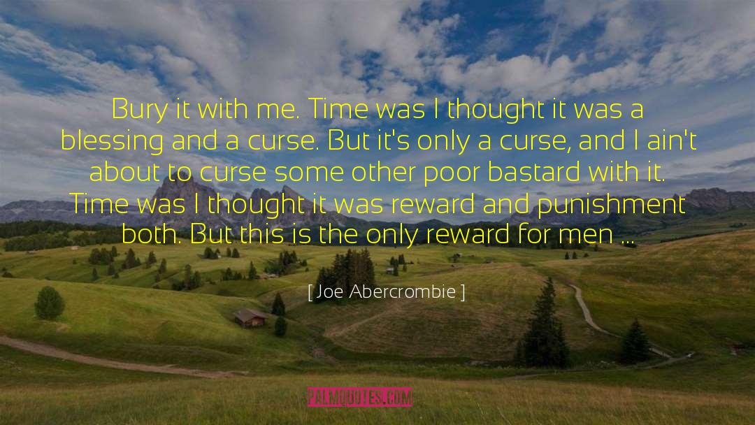 Joe Abercrombie Quotes: Bury it with me. Time