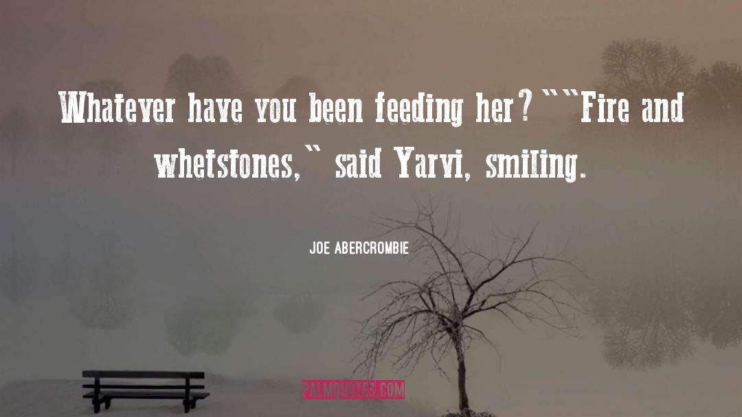 Joe Abercrombie Quotes: Whatever have you been feeding