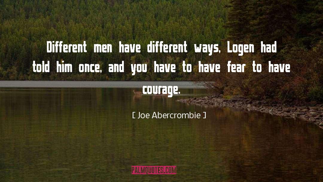 Joe Abercrombie Quotes: Different men have different ways,