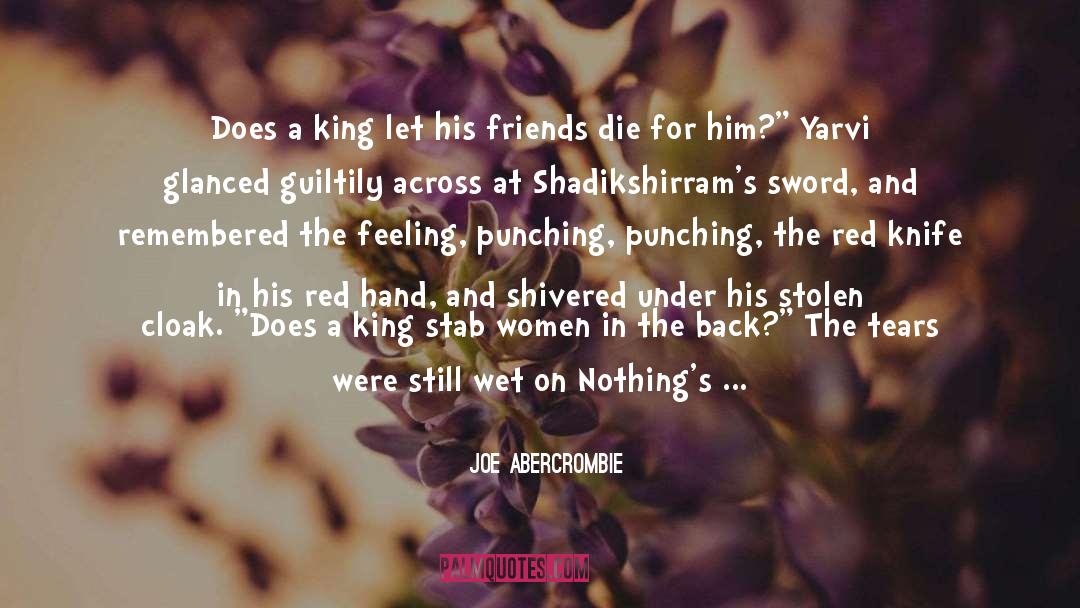 Joe Abercrombie Quotes: Does a king let his