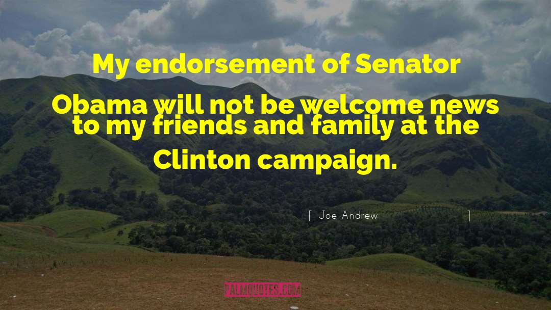 Joe Andrew Quotes: My endorsement of Senator Obama