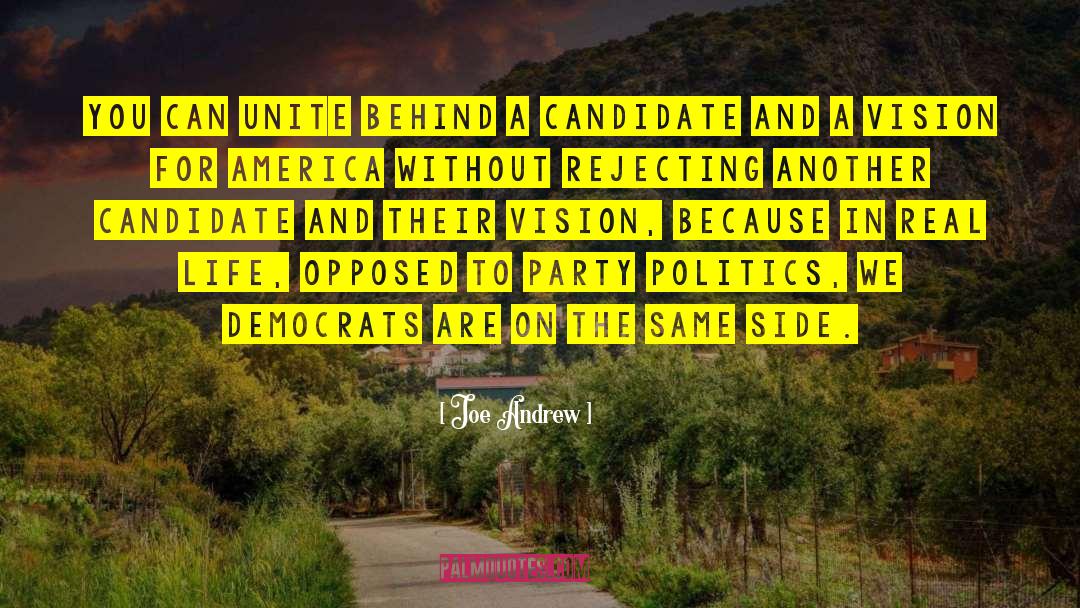 Joe Andrew Quotes: You can unite behind a