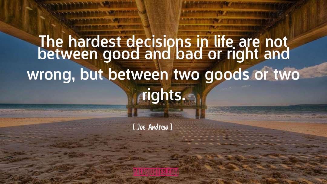 Joe Andrew Quotes: The hardest decisions in life