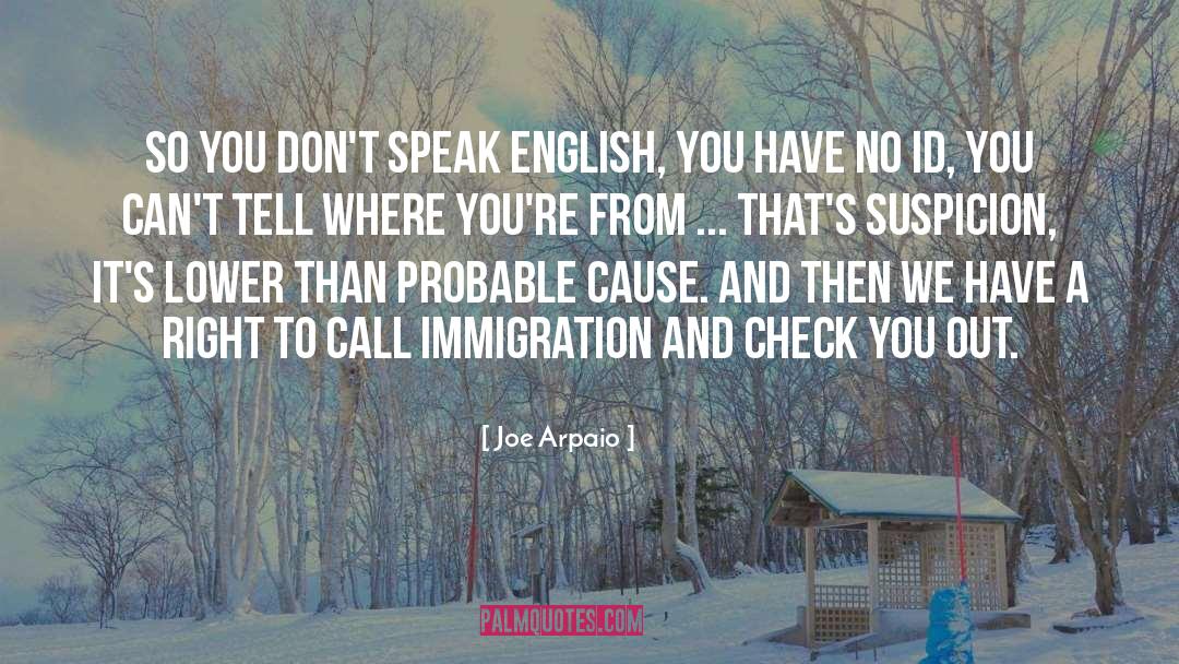 Joe Arpaio Quotes: So you don't speak English,