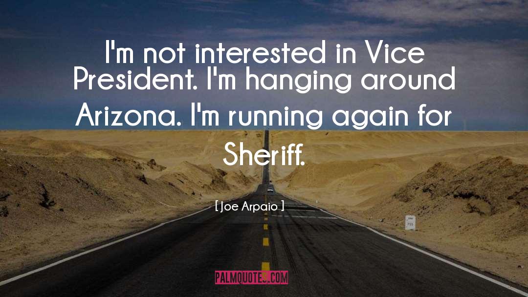 Joe Arpaio Quotes: I'm not interested in Vice