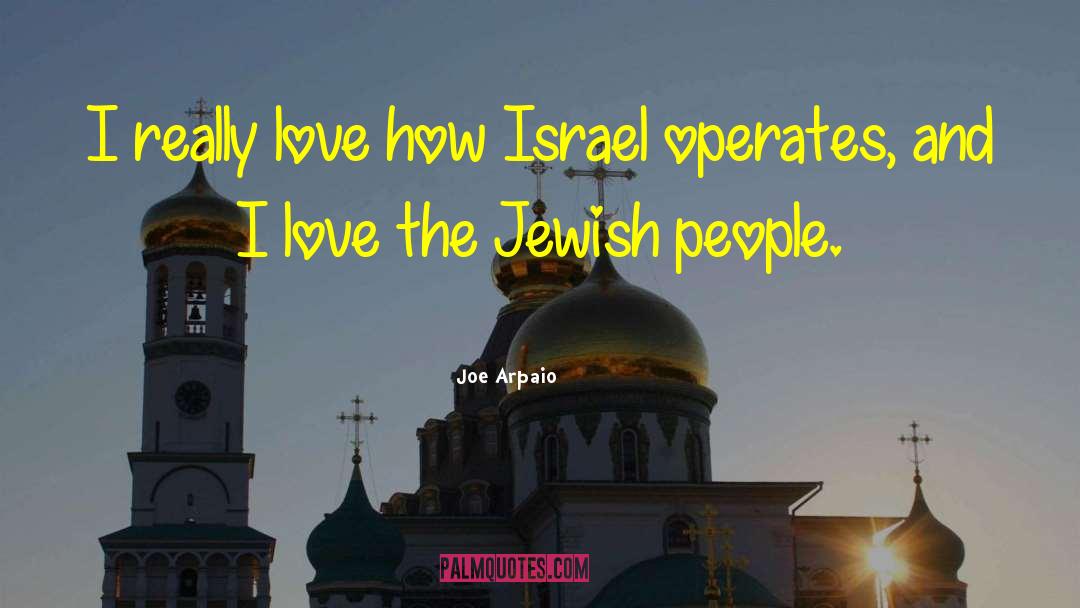 Joe Arpaio Quotes: I really love how Israel