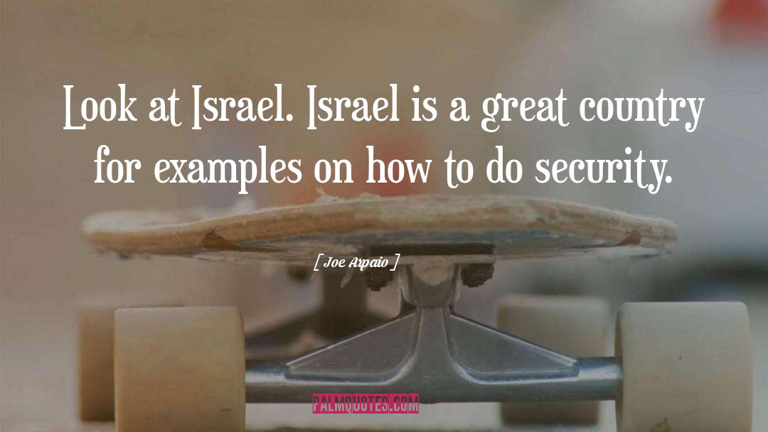 Joe Arpaio Quotes: Look at Israel. Israel is