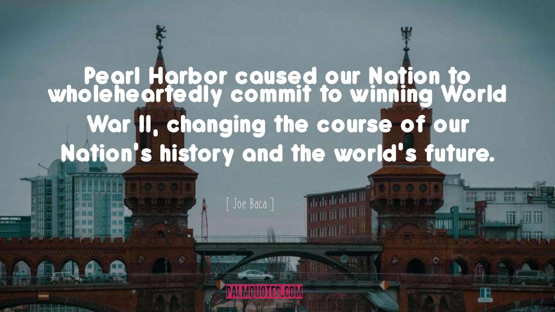 Joe Baca Quotes: Pearl Harbor caused our Nation